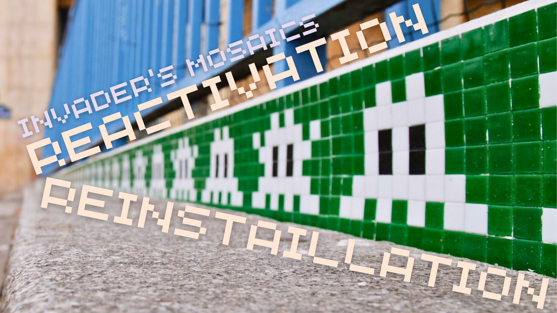 Invader's Mosaics: The Reactivation and Reinstallation